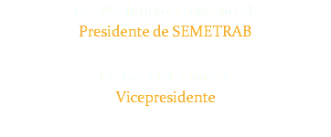 Dr. Washington Toscano H.
Presidente de SEMETRAB Dr. Gabriel Ramirez
Vicepresidente